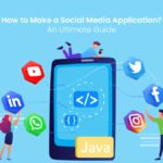 How to Make a Social Media Application An Ultimate Guide